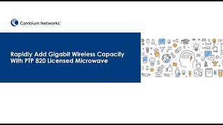 Rapidly Add Gigabit Wireless Capacity With PTP 820 Licensed Microwave Webinar