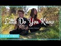 Little Do You Know - Alex and Sierra (Cover by Ky Baldwin & Carolyn Dodd)