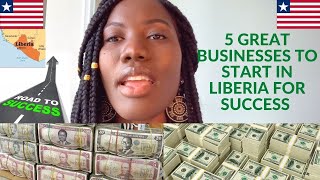 5 BUSINESSES THAT WILL CHANGE YOUR LIFE IN LIBERIA