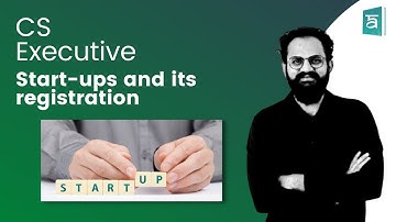 Start-ups and its registration | CS Executive | Setting up of Business entities and closure