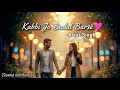 Kabhi Jo Baadal Barse | Arijit Singh | Slowed + Reverb | Viral Sad Song 2025 💔
