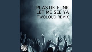 Смотреть клип Let Me See Ya (Twoloud Remix Edit)
