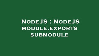Famous NodeJS : NodeJS module.exports submodule Net Worth