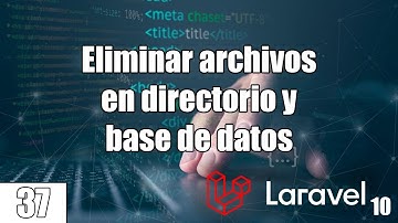 37 Como eliminar los archivos en directorio y base de datos de LARAVEL (PHP y MySql) FullStack