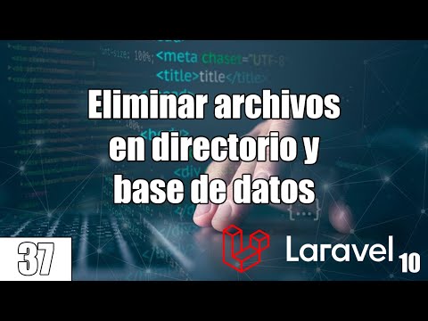 37 Como eliminar los archivos en directorio y base de datos de LARAVEL (PHP y MySql) FullStack