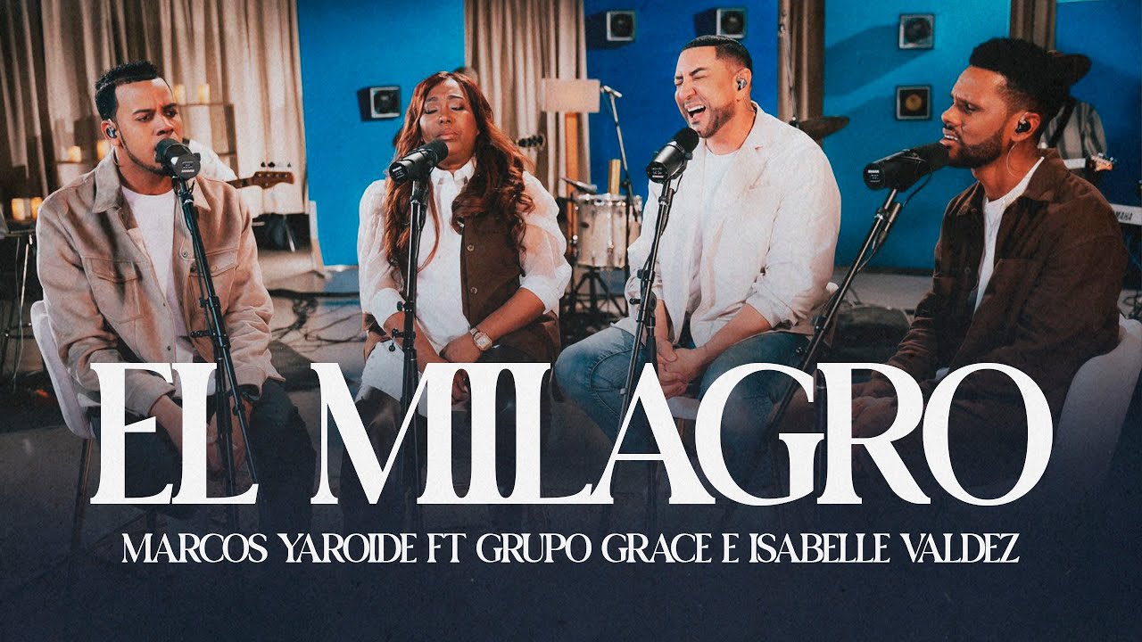 El Milagro - Marcos Yaroide Ft Grupo Grace e Isabelle Valdez