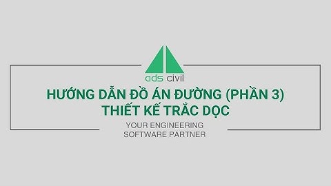 Hướng dẫn Đồ án đường - Phần 3: Thiết kế trắc dọc