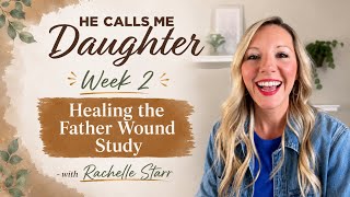 He Calls Me Daughter Study - Week 2 - Rachelle Starr