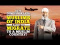 Is it Compulsory for Muslims of India also to Migrate to a Muslim Country? – Dr Zakir Naik