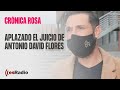 Crónica Rosa: Aplazado el juicio de Antonio David Flores contra La Fábrica de la Tele