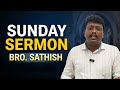 SUNDAY SERMON MESSAGE- BRO SATHISH (Evangelist )