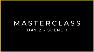 MASTERCLASS - DAY 2 - SCENE 1