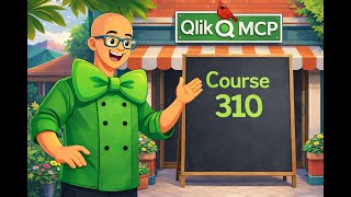 Qlik MCP - Cordon Green - Course 310 - Chaos To Clarity
