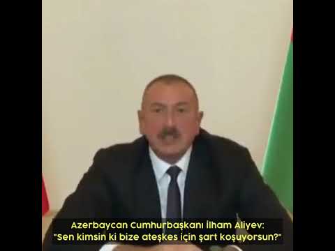 Azerbaycan Cumhurbaşkanı İlham Aliyev: Kalkmış bize şart koşuyorlar, sen kimsin ki şart koşuyorsun?