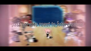 Past hermits react to future sleves ||fluff|| ||read description||