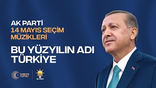 Bu Yüzyılın Adı Türkiye (Yeni) - AK Parti 14 Mayıs Seçim Müziği Resimi