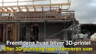 Tømrerfirma tager over efter at 3D-printning af betonvæggene er afsluttet, (del 3 -og sidste).