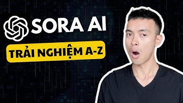 Sora AI - Hướng dẫn sử dụng chi tiết AI tạo video hàng đầu