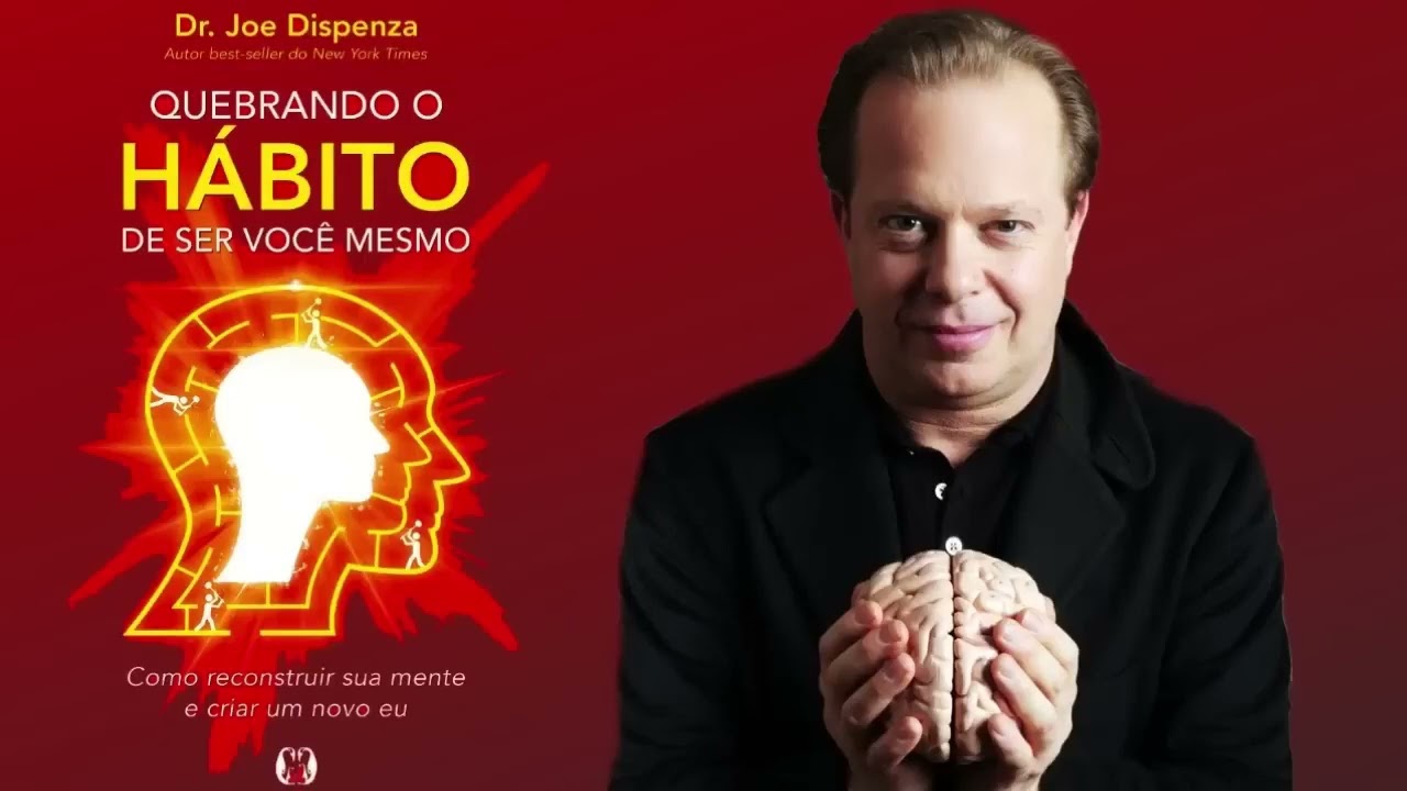 Audiobook - Quebrando o hábito de ser você mesmo - Dr Joe Dispenza