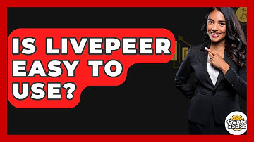 Is Livepeer Easy To Use? - CryptoBasics360.com