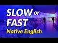 English speaking practice at slow speed and at the speed of a native