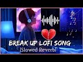 Breakup lofi sad heart broken    mood off mashup slowed reverb lofi 