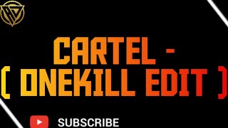 CARTEL - ( ONEKILL EDIT )