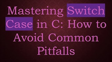 Mastering Switch Case in C: How to Avoid Common Pitfalls