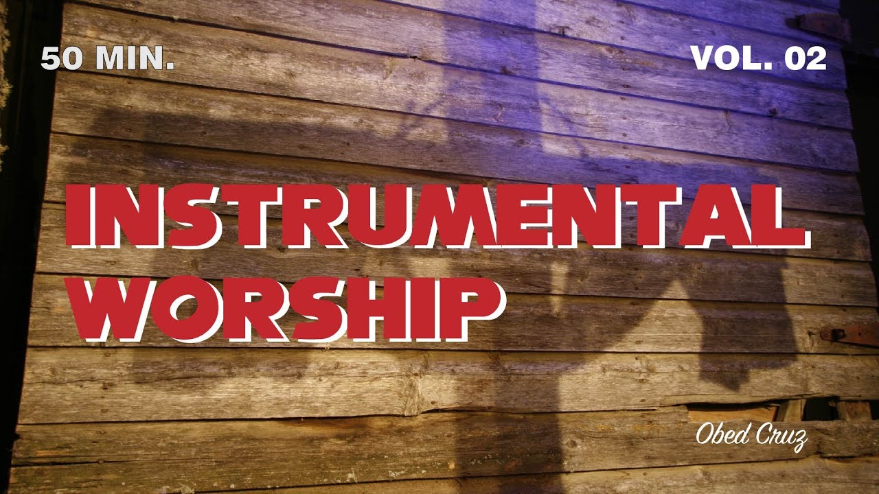 INSTRUMENTAL WORSHIP VOL. 02 (50 MIN) YouTube