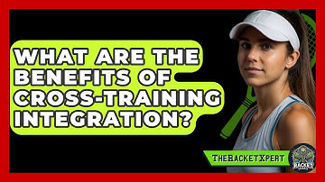What Are The Benefits Of Cross-Training Integration? - The Racket Xpert
