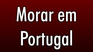 Como Fazer Para Morar Em Portugal Legalmente - Conheça As Alternativas