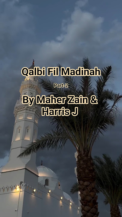 Qalbi Fil Madinah (part-2) | By Maher Zain & Harris J | #qalbifilmadina #maherzain #harrisj #youtube