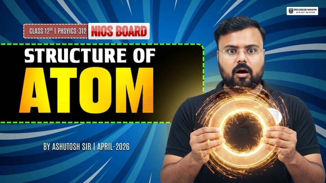 NIOS Class 12 Physics Chapter 24 | Structure of Atoms | Physics 312 | Ashutosh Sir