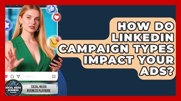 How Do LinkedIn Campaign Types Impact Your Ads? - Social Media Business Playbook