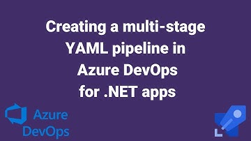 Creating a multi-stage YAML pipeline in Azure DevOps for .NET apps