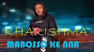 Mabosso Ke Nna  Kharishma