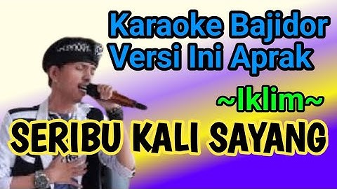 SERIBU KALI SAYANG (IKLIM) KARAOKE BAJIDOR VERSI ONI APRAK [] LIVE PANGGUNG