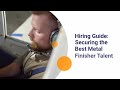 Hiring Guide: Securing the Best Metal Finisher Talent