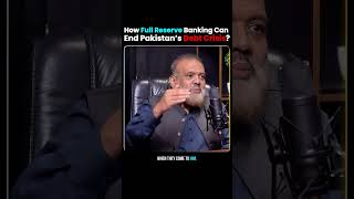 How Full Reserve Banking Can End Pakistan’s Debt Crisis | Fractional Reserve Explained