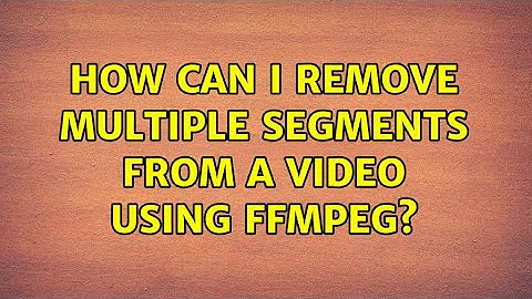 How can I remove multiple segments from a video using FFmpeg? (5 Solutions!!)