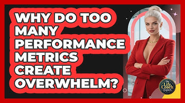 Why Do Too Many Performance Metrics Create Overwhelm? - The Life Coach Expert