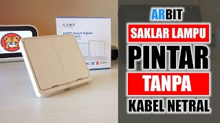 ARBIT Smart Wall Switch - Smart Wall Switch Tanpa Neutral (FULL WALKTHROUGH)