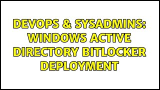 Celebrity DevOps & SysAdmins: Windows Active Directory Bitlocker deployment (2 Solutions!!) Wealth