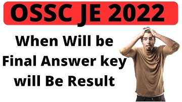 When Final Answer key will be released | OSSC JE 2022  EXAM UPDATE | OSSC JE 2023  Reslut