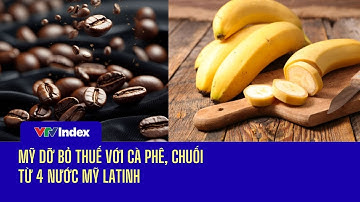 [TÀI CHÍNH KINH DOANH] Mỹ dỡ bỏ thuế với cà phê, chuối từ 4 nước Mỹ Latinh | VTVIndex