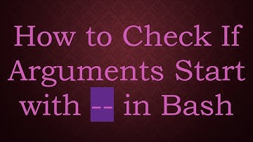 How to Check If Arguments Start with -- in Bash