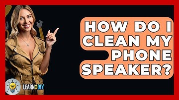 How Do I Clean My Phone Speaker? - LearnToDIY360.com