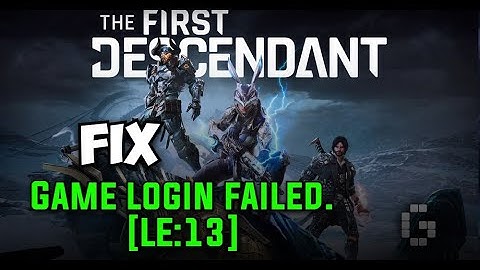 How to Fix Game login failed [LE:13] Error The First Descendant