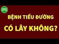 🍀Bệnh tiểu đường có lây không? | Sức Khoẻ 999