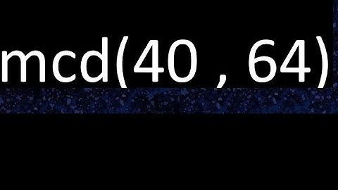 mcd 40 y 64 , maximo comun divisor , mcd(40 , 64) como se halla , ejemplos